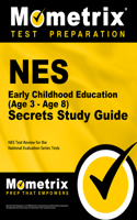 NES Early Childhood Education (Age 3 - Age 8) Secrets Study Guide: NES Test Review for the National Evaluation Series Tests