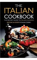 The Italian Cookbook - The Secret Guide to Italian Cooking: Become an Expert in Italian Cuisine