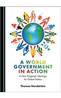 World Government in Action: A New Pragmatic Ideology for Global Politics