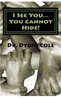 I see you... You cannot hide!: A Book of Healing & Deliverance