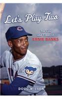 Let's Play Two: The Life and Times of Ernie Banks
