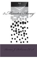 5 Minutes Away