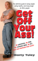 Get off Your Ass: The Definitve Guide to Losing Weight Eating Healthy and Living Longer... for Real People(English)