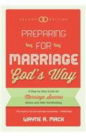 Preparing for Marriage God's Way: A Step-By-Step Guide for Marriage Success Before and After the Wedding