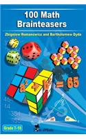 100 Math Brainteasers (Grade 7, 8, 9, 10). Arithmetic, Algebra and Geometry Brain Teasers, Puzzles, Games and Problems with Solutions