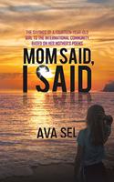 Mom Said, I Said: The Sayings of a Fourteen-Year-Old Girl to the International Community Based on Her Mother's Poems