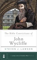 Bible Convictions of John Wycliffe