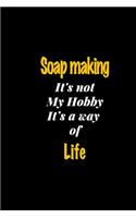 Soap making It's not my hobby It's a way of life journal