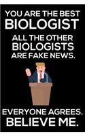 You Are The Best Biologist All The Other Biologists Are Fake News. Everyone Agrees. Believe Me.: Trump 2020 Notebook, Funny Productivity Planner, Daily Organizer For Work, Schedule Book, Scientist Writing Paper, For Biologists