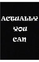 Actually You Can: (6x9 Journal): Lined Notebook, 120 Pages - Cute and Funny Inspirational Quote