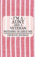 I'm a Aunt and a Veteran Nothing Scares Me Cocktail Journal: Blank Cocktail Journal to Write in for Women, Bartenders, Alcohol Drink Log, Document all Your Special Recipes and Notes... for Women, Wife, Mom, Au