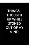 Things I Thought Up While Stoned Out Of My Mind