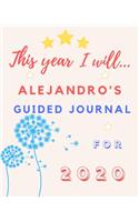 This Year I Will Alejandro's 2020 Guided Journal: 2020 New Year Planner Goal Journal Gift for Alejandro / Notebook / Diary / Unique Greeting Card Alternative