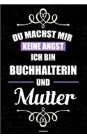 Du machst mir keine Angst ich bin Buchhalterin und Mutter Notizbuch: Buchhalterin Journal DIN A5 liniert 120 Seiten Geschenk