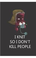 I Knit So I Don't Kill People