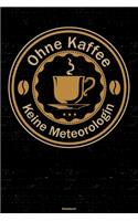 Ohne Kaffee keine Meteorologin Notizbuch: Meteorologin Journal DIN A5 liniert 120 Seiten Geschenk