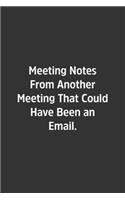 Meeting Notes From Another Meeting That Could Have Been an Email.
