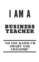 I'm A Business Teacher So You Know I'm Smart And Awesome