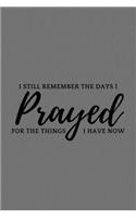 I Still Remember The Days I Prayed For The Things I Have Now