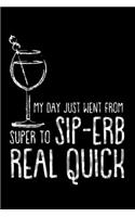 My Day Just Went from Super to Sip-Erb Real Quick: Wine Tasting Journal -120 pages for Wine Tasting with Template - 6x9 " inches - Perfect gift for Wine Lovers and Connoisseurs