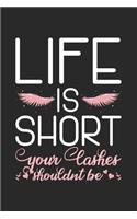 Life Is Short Your Lashes Shouldnt Be: 120 Pages I 6x9 I Monthly Planner I Funny Eyelash & Makeup Cosmetologist Gifts