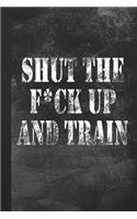 Shute The F*ck Up And Train