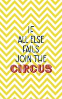 If All Else Fails Join The Circus: All Purpose 6x9 Blank Lined Notebook Journal Way Better Than A Card Trendy Unique Gift Yellow Pattern Circus