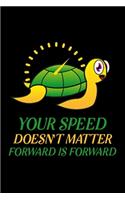 Your speed doesn't matter forward is forward: Blank Lined Journal Notebook, 6" x 9", turtle journal, turtle notebook, Ruled, Writing Book, Notebook for turtle lovers, World Turtle Day Gifts