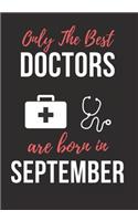Only the Best Doctors Are Born in September: Doctor's Office Notebook patient diary notebook, Perfect Birthday gifts for Doctor.