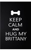 Keep Calm And Hug My Brittany