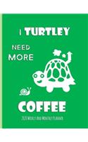 I Turtley Need More Coffee 2020 Weekly And Monthly Planner: Turtle Gifts Yearly Planner For Tortoise Lovers With Year-At--A-Glance Page 8.5 x 11 inches - Kelp Green