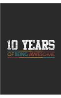 10 Years Of Being Awesome: Dotted Bullet Grid Notebook - Journal for Birthday Gift Idea and Anniversay Gift Idea