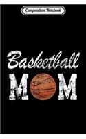 Composition Notebook: Basketball Mom Cute Novelty Distressed Journal/Notebook Blank Lined Ruled 6x9 100 Pages