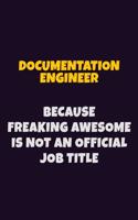 Documentation Engineer, Because Freaking Awesome Is Not An Official Job Title: 6X9 Career Pride Notebook Unlined 120 pages Writing Journal