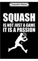 Composition Notebook: Squash is Not Just a Game It's a Passion Journal/Notebook Blank Lined Ruled 6x9 100 Pages