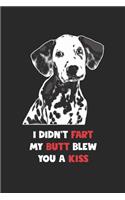 Dalmatian Notebook - I Didn't Fart My Butt Blew You A Kiss Journal - Dalmatian Diary