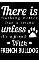 There is nothing better than a friend unless it is a friend with French Bulldog
