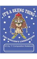 It's A Skiing Thing You Wouldn't Understand 8.5 by 11 Composition Notebook