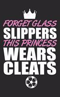 Forget Glass Slippers