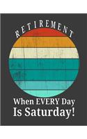 Retirement When Every Day Is Saturday