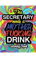 This Secretary Needs A Mother Fucking Drink: A Sweary Adult Coloring Book For Swearing Like A Secretary Holiday Gift & Birthday Present For Office Secretaries Typists Office Staff Clerical Work