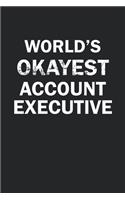 World's Okayest Account Executive: Funny gag gift for sarcastic snarky Account Executive - Blank Lined Notebook
