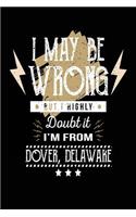 I May Be Wrong But I Highly Doubt It I'm From Dover, Delaware: Lined Travel Notebook Journal