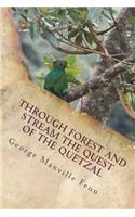 Through Forest and Stream The Quest of the Quetzal