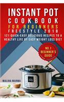 Instant Pot Cookbook for Beginners: Easy Freestyle Instant Pot Cookbook 2018: 121 Quick-Easy & Delicious Recipes to Weight & Watch a Healthy Life by Easy Weight Loss Diet