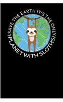 Save the Earth, It's the only Planet with Sloths.: 6x9 - Blank Lined Journal Notebook for Sloth Lovers - 100 pages. Great Gift under 10 for Earth's Day, Kids, and any Sloths fan. (Composition Book, 1