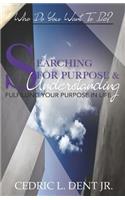 Searching for Purpose and Understanding: Fulfilling Your Purpose in Life