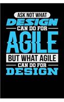 Ask Not What Design Can Do For Agile But What Agile Can Do For Design