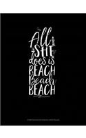All She Does Is Beach Beach Beach: Composition Notebook: Wide Ruled(6 Composition Notebook: Wide Ruled)