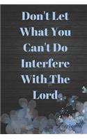 Don't Let What You Can't Do Interfere with the Lord Journal